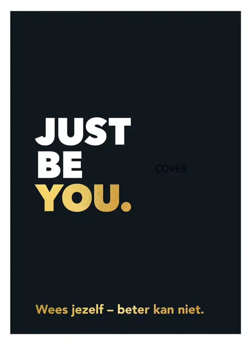 Just be you - Wees jezelf beter kan niet